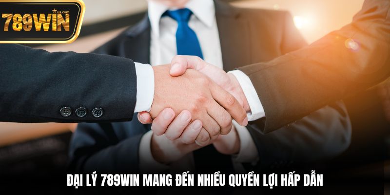 Đại lý 789win mang đến nhiều quyền lợi hấp dẫn
