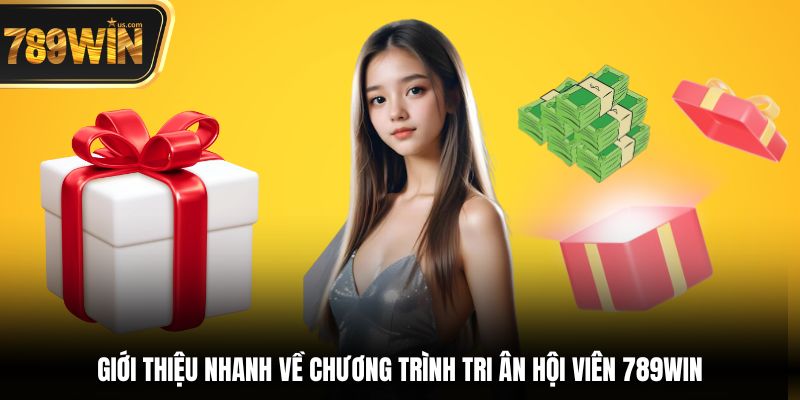 Giới thiệu nhanh về chương trình tri ân hội viên 789win